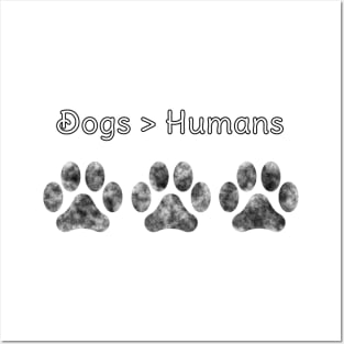 Dogs are better than Humans Grey Paws Posters and Art